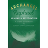 Archangel Raphael: Healing & Restoration: A 33-Day Guidebook