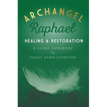 Archangel Raphael: Healing & Restoration: A 33-Day Guidebook