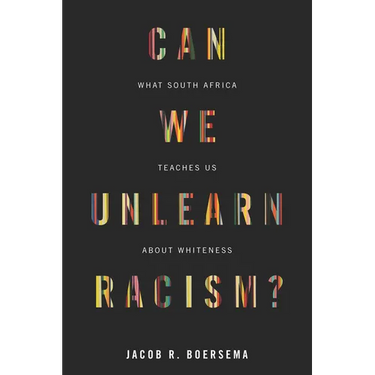 Can We Unlearn Racism?: What South Africa Teaches Us about Whiteness