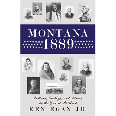 Montana 1889: Indians, Cowboys, and Miners in the Year of Statehood