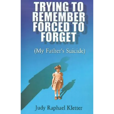Trying to Remember, Forced to Forget: (My Father's Suicide)