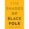 The Shades of Black Folk: Colorism Past, Present, and Future