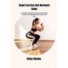 Kegel Exercise And Workouts Guide: A Complete Step-by-Step Guide to Doing Kegel Exercises Correctly Boosting Strength Gains Twice