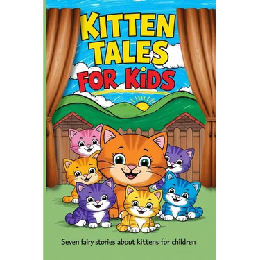 Kitten Tales for Kids: Seven Fairy Stories About Kittens for Children
