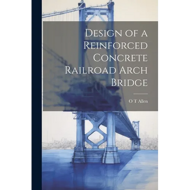 Design of a Reinforced Concrete Railroad Arch Bridge