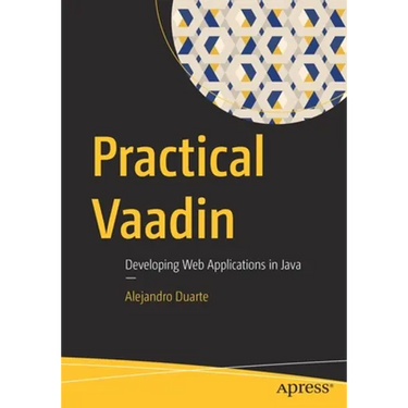 Practical Vaadin: Developing Web Applications in Java