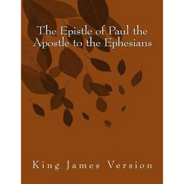 The Epistle of Paul the Apostle to the Ephesians: King James Version