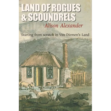 Land of Rogues & Scoundrels: Starting from scratch in Van Diemen's Land