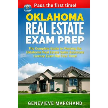 Oklahoma Real Estate Exam Prep: The Complete Guide to Passing the Oklahoma Real Estate Sales Associate License Exam the First Time!