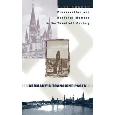 Germany's Transient Pasts: Preservation and National Memory in the Twentieth Century