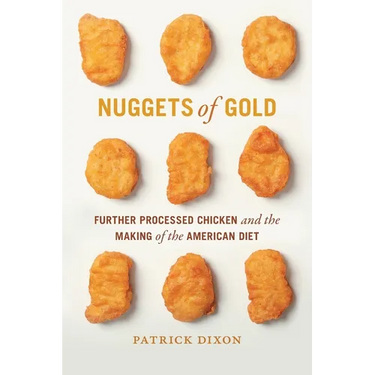 Nuggets of Gold: Further Processed Chicken and the Making of the American Diet