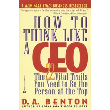How to Think Like a CEO: The 22 Vital Traits You Need to Be the Person at the Top