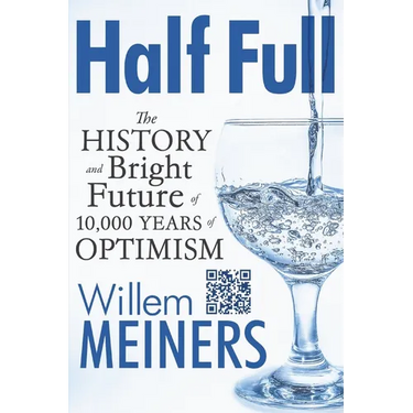 Half Full: The History and Bright Future of 10,000 Years of Optimism