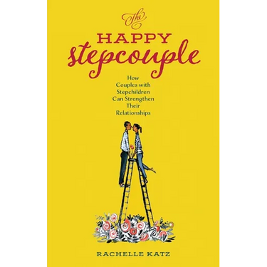 The Happy Stepcouple: How Couples with Stepchildren Can Strengthen Their Relationships