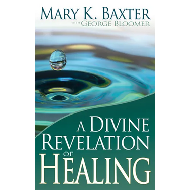 A Divine Revelation of Healing: You, Too, Can Receive Your Healing!