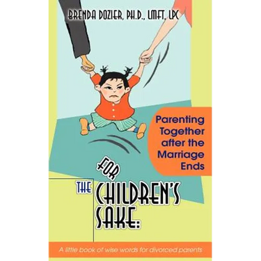 For the Children's Sake: Parenting Together After the Marriage Ends