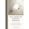 The How to Grants Manual: Successful Grantseeking Techniques for Obtaining Public and Private Grants