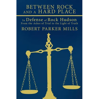 Between Rock and a Hard Place: In Defense of Rock Hudson: From the Ashes of Trial to the Light of Truth