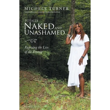 Totally Naked and Unashamed: Exposing the Lies of the Enemy