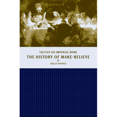 The History of Make-Believe: Tacitus on Imperial Rome