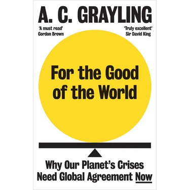 For the Good of the World: Why Our Planet's Crises Need Global Agreement Now