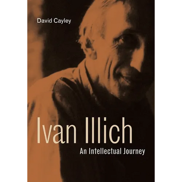 Ivan Illich: An Intellectual Journey