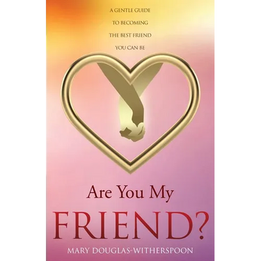 Are You My Friend?: A gentle guide to becoming the best friend you can be