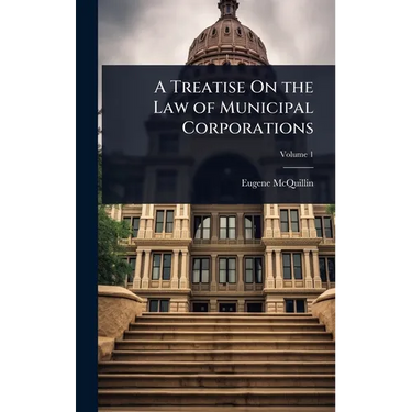 A Treatise On the Law of Municipal Corporations