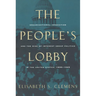 The People's Lobby: Organizational Innovation and the Rise of Interest Group Politics in the United States, 1890-1925