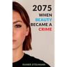 2075 - When Beauty Became a Crime