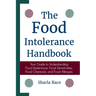 The Food Intolerance Handbook: Your Guide to Understanding Food Intolerance, Food Sensitivities, Food Chemicals, and Food Allergies