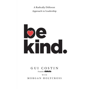 Be Kind: A Radically Different Approach to Leadership