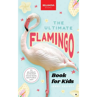 Flamingos The Ultimate Flamingo Book for Kids: 100+ Amazing Flamingo Facts, Photos, Quiz & More