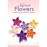 Knitted Flowers: Simple Knit Flowers Patterns for Beginners: How to Knit Flowers