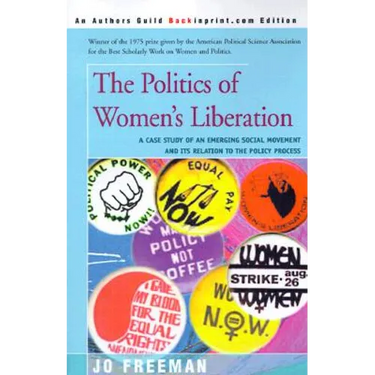 The Politics of Women's Liberation: A Case Study of an Emerging Social Movement and Its Relation to the Policy Process