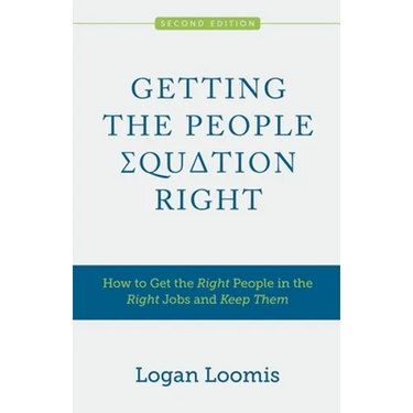 Getting the People Equation Right: How to Get the Right People in the Right Jobs and Keep Them