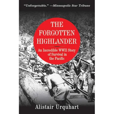 The Forgotten Highlander: An Incredible WWII Story of Survival in the Pacific