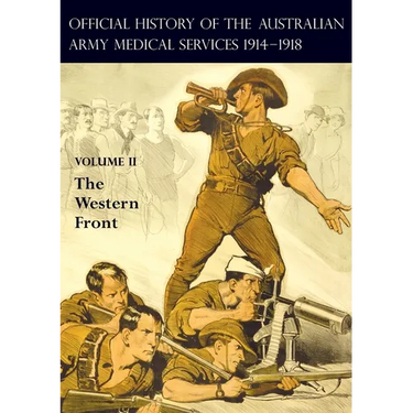 The Official History of the Australian Army Medical Services 1914-1918: Volume 2 The Western Front