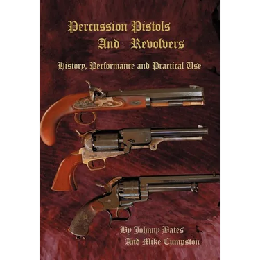 Percussion Pistols and Revolvers: History, Performance and Practical Use