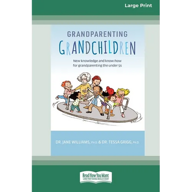 Grandparenting Grandchildren: New knowledge and know-how for grandparenting the under 5's (Large Print 16 Pt Edition)