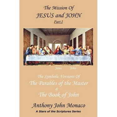 The Mission of Jesus & John Part I: The Symbolic Versions of the Parables of the Master The Book of John