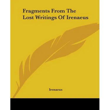 Fragments From The Lost Writings Of Irenaeus