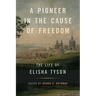 A Pioneer in the Cause of Freedom: The Life of Elisha Tyson