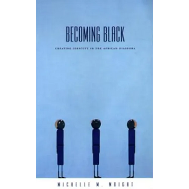 Becoming Black: Creating Identity in the African Diaspora