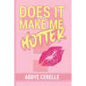 Does It Make Me Hotter?: A Guide to Empowerment, Self-Discovery, and Personal Growth for Teen Girls and Young Women