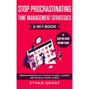 Stop Procrastinating and Time Management Strategies 2-in-1 Book: Proven Productivity Tactics to Beat Laziness and Develop Atomic Habits + Step-by-Step