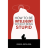 How to Be Intelligent Without Being Stupid