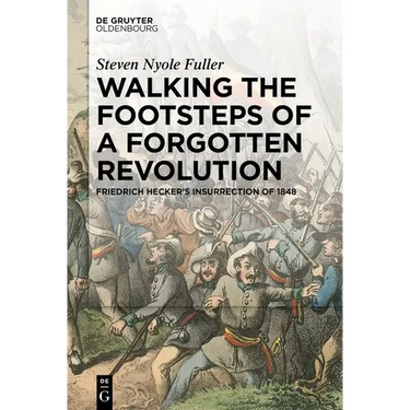 Walking the Footsteps of a Forgotten Revolution: Friedrich Hecker's Insurrection of 1848