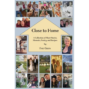 Close to Home: A Collection of Short Stories, Memoirs, Poetry, and Recipes
