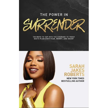 The Power in Surrender: 100 Ways to Tap Into the Courage to Trust God's Plan Over Fear, Worry, and Doubt (a 100-Day Devotional)